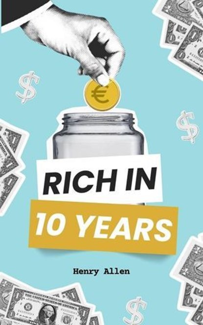 Rich in 10 Years, Henry Allen - Ebook - 9798231634088