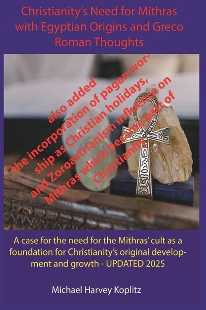 Christianity's Need for Mithras Expanded with Egyptian Origins, Greco-Roman Thoughts, Michael Harvey Koplitz - Paperback - 9798231651092