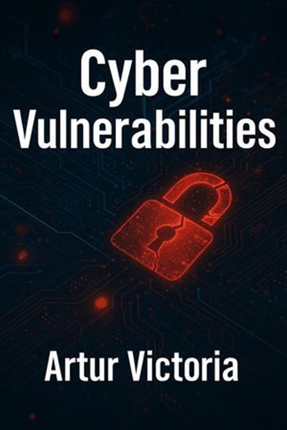 Cyber Vulnerabilities, Artur Victoria - Ebook - 9798231666515
