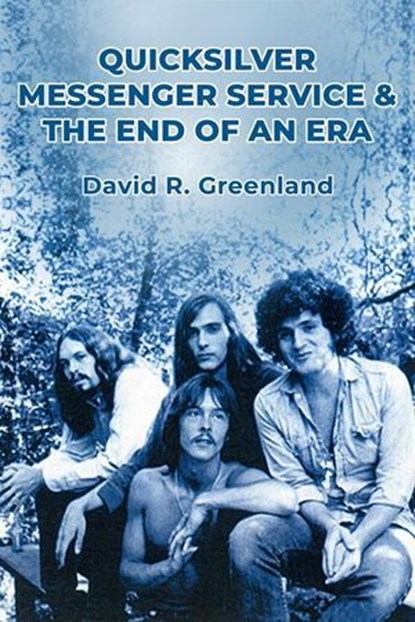 Quicksilver Messenger Service & the End of an Era, David R. Greenland - Ebook - 9798231675142