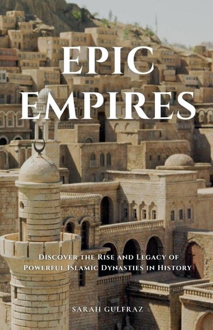 Epic Empires, Sarah Gulfraz - Paperback - 9798231684656