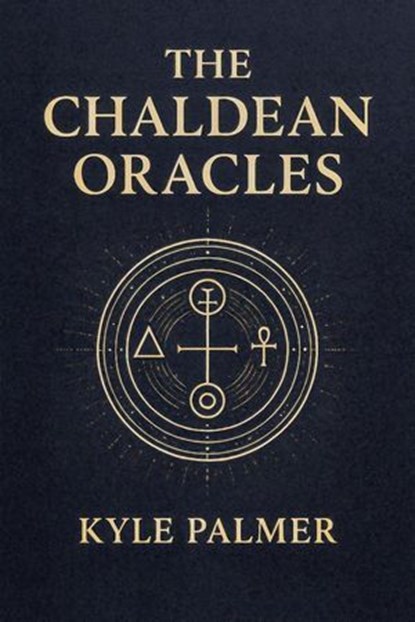 The Chaldean Oracles, Kyle Palmer - Ebook - 9798231693870