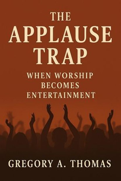 The Applause Trap, Gregory A. Thomas - Ebook - 9798231699780