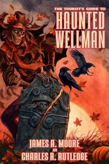 The Tourist's Guide to Haunted Wellman, James A. Moore ; Charles R. Rutledge - Ebook - 9798231701421