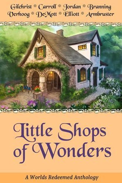 Little Shops of Wonders, Alexandra Gilchrist ; Janice Verhoog ; Bogna Jordan ; Heather M. Elliott ; K.M. Carroll ; Shari Branning ; Aaron DeMott ; Sarah Armbruster - Ebook - 9798231704347