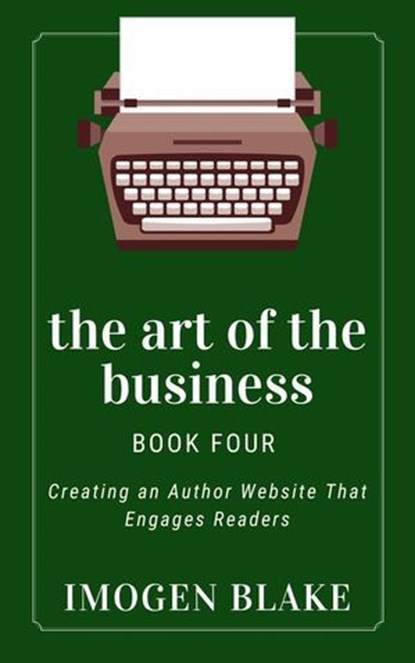 The Art of the Business: Creating an Author Website That Engages Readers, Imogen Blake - Ebook - 9798231706006