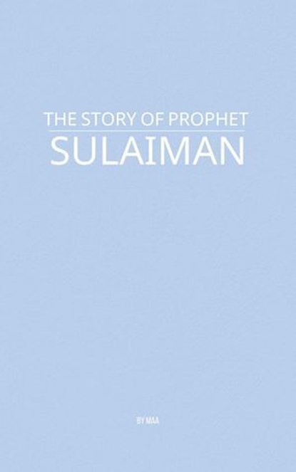 The Story of Prophet Sulaiman, MAA - Ebook - 9798231710676