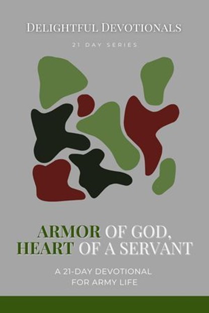 Armor of God, Heart of a Servant: A 21-Day Devotional for Army Life, Delightful Devotionals - Ebook - 9798231722860