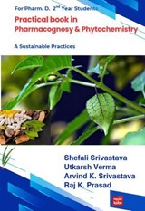 Practical Book in Pharmacognosy & Phytochemistry - Mrs. Shefali Srivastava ; Mr. Utkarsh Verma ; Dr. Arvind Kumar Srivastava ; Mr. Raj K. Prasad - 9798231722877