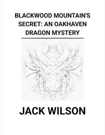 Blackwood Mountain's Secret: An Oakhaven Dragon Mystery, Jack Wilson - Ebook - 9798231728626