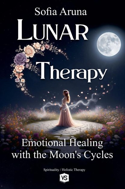 Lunar Therapy- Emotional Healing with the Moon's Cycles, Sofia Aruna - Paperback - 9798231729562