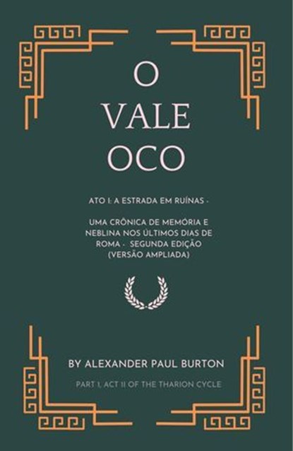 O Vale Oco: Ato I: A estrada em ruínas - Uma crônica de memória e neblina nos últimos dias de Roma, Alexander Paul Burton - Ebook - 9798231748006