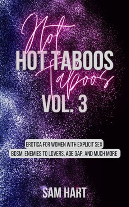 Hot Taboos Vol. 3: Erotica for Women With Explicit Sex. BDSM, Enemies to Lovers, Age Gap and Much More., Sam Hart - Ebook - 9798231749089