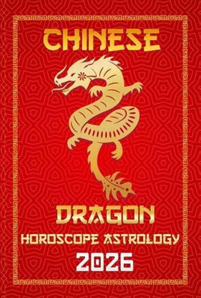 Dragon Chinese Horoscope 2026, Sienna Zhou - Ebook - 9798231755967