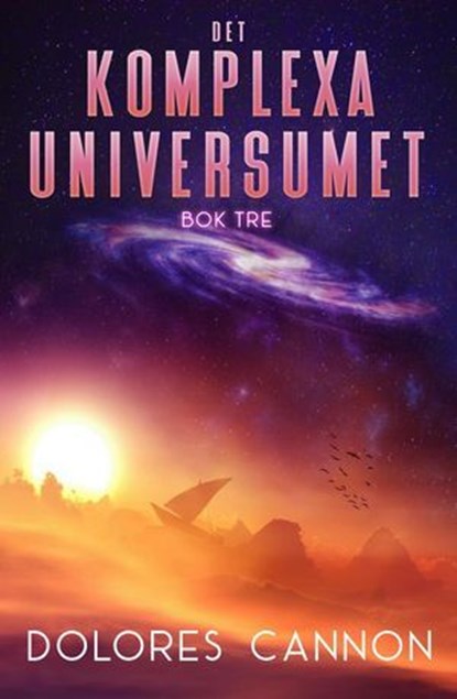 Det Komplexa Universumet Bok Tre, Dolores Cannon - Ebook - 9798231776610