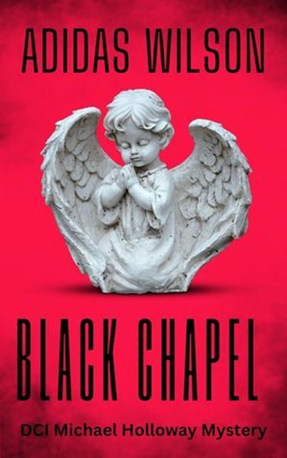 Black Chapel - DCI Michael Holloway Mystery, Adidas Wilson - Ebook - 9798231787432