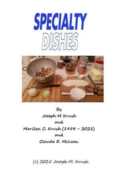 Specialty Dishes, Joseph M. Krush, Ph. D. ; Marilyn C. Krush ; Claude E. McLean - Ebook - 9798231791910