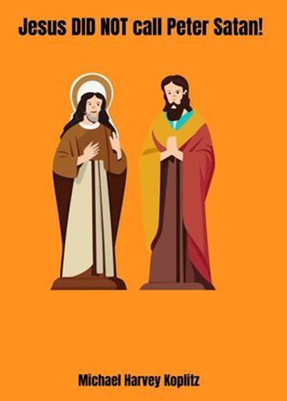 Jesus did not call Peter Satan, Michael Harvey Koplitz - Ebook - 9798231795284
