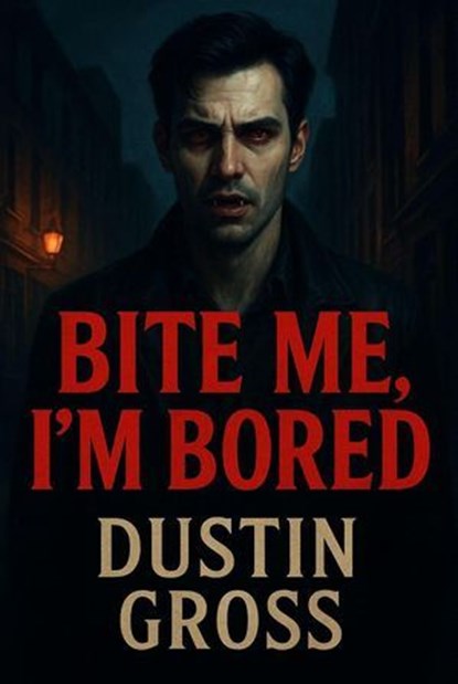 Bite Me, I'm Bored, Dustin Gross - Ebook - 9798231802111