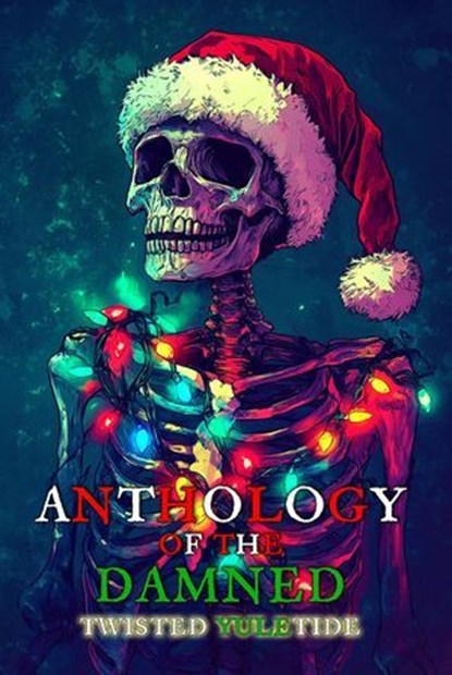 Twisted Yuletide, Christopher Schmitz ; E.H. Drake ; T.R. Nickel ; M.R. James ; Megan Mackie ; Ivy Ru ; Evan Clouse ; Jared Bartemeyer ; Jeri Shepherd ; Kevin J. Anderson ; Joshua Pruett ; William Douglas O'Connor ; John Helfers ; Justin Rose ; Joe Prosit - Ebook - 9798231805969