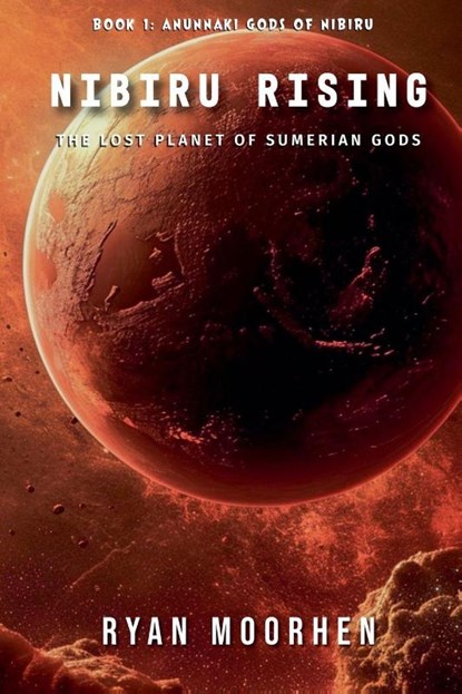 Nibiru Rising, the Lost Planet of Sumerian Gods, Ryan Moorhen - Paperback - 9798231808304