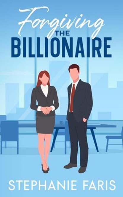 Forgiving the Billionaire, Stephanie Faris - Ebook - 9798231808953