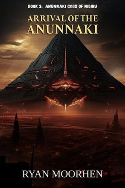 Arrival of the Anunnaki, RYAN MOORHEN - Ebook - 9798231816347