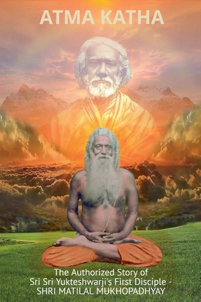 Atma Katha - The Authorized Story of Sriyukteswarji's First Disciple (Shri Matital Mukhopadhyay), Swami Yogananda - Paperback - 9798231816392