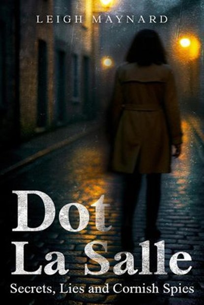 Dot La Salle: Secrets, Lies and Cornish Spies, Leigh Maynard - Ebook - 9798231819140