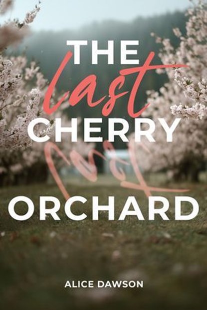 The Last Cherry Orchard, Alice Dawson - Ebook - 9798231822560