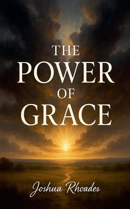 The Power Of Grace, Joshua Rhoades - Paperback - 9798231827152