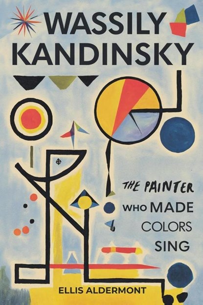 Wassily Kandinsky, A Biography, Ellis Aldermont - Paperback - 9798231833627