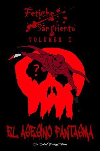 Fetiche Sangriento: El Asesino Fantasma, Carlos Madrigal Flores - Ebook - 9798231837649