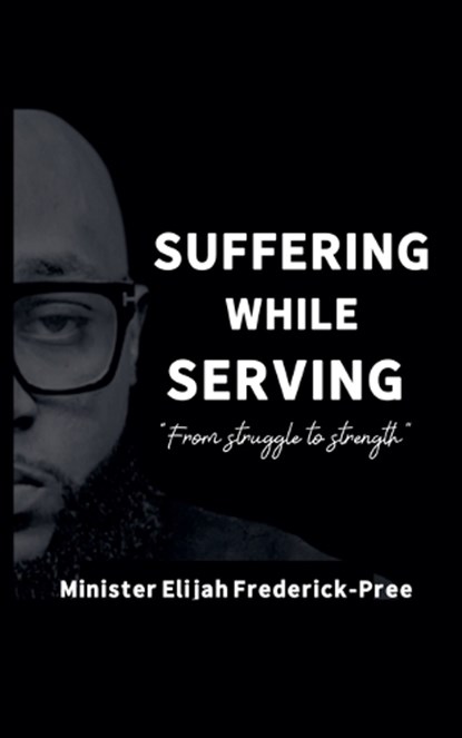 Suffering While Serving, Elijah Frederick - Paperback - 9798231845149
