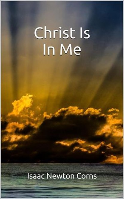 Christ Is In Me, Isaac Newton Corns - Ebook - 9798231862825