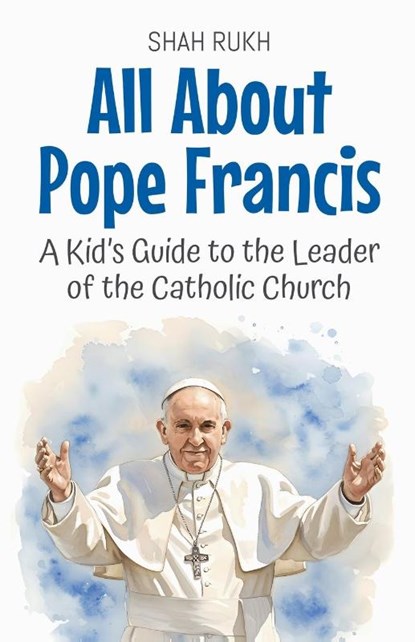 All About Pope Francis, Shah Rukh - Paperback - 9798231863365