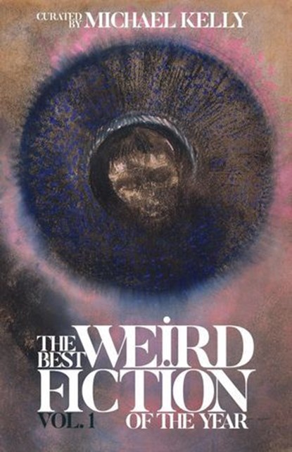 The Best Weird Fiction of the Year, Vol. 1, Michael Kelly - Ebook - 9798231869374