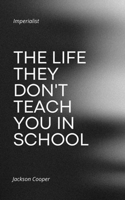 The Life They Don't Teach You in School, Jackson Cooper - Ebook - 9798231872787