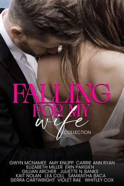 Falling for My Wife Collection, Gwyn McNamee ; Amy Knupp ; Carrie Ann Ryan ; Elizabeth Miller ; Erin Parisien ; Gillian Archer ; Juliette N. Banks ; Kait Nolan ; Lea Coll ; Samantha Baca ; Sierra Cartwright ; Violet Rae ; Whitley Cox - Ebook - 9798231896875