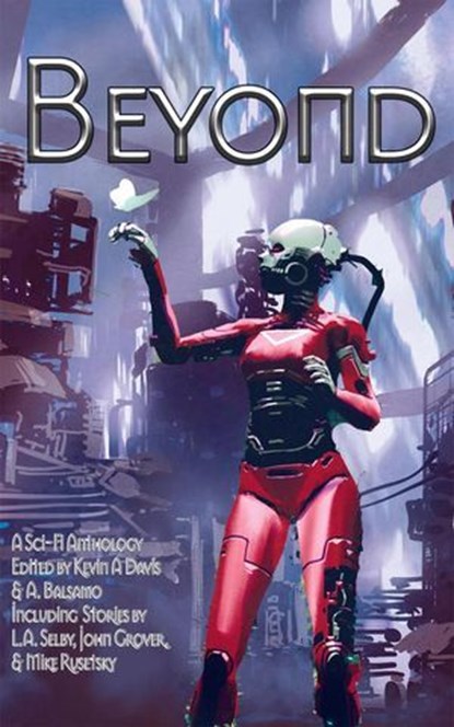 Beyond, Mike Rusetsky ; L. A. Selby ; John Grover ; Kevin A Davis ; L.N. Hunter ; Arindam Kalita ; Albert N Katz ; S. E. Forsberg ; Christopher R. Muscato ; Thomas Lanthripp ; Jake Russell ; Kari Kilgore ; Jezza Deep ; Diana Parrilla ; Kay Hanifen ; Billy Todd - Ebook - 9798231903412
