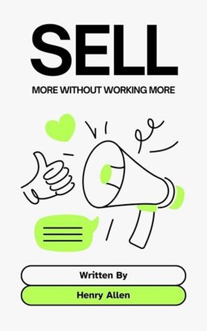 Sell ​​More Without Working More, Henry Allen - Ebook - 9798231909384