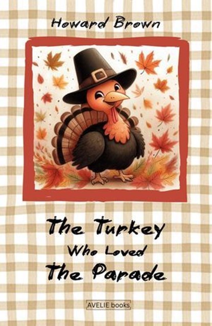 The Turkey Who Loved The Parade, Howard Brown - Ebook - 9798231913114