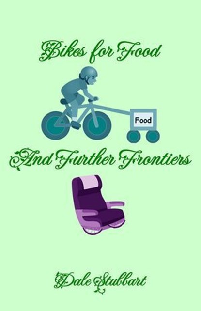 Bikes for Food and Further Frontiers, Dale Stubbart - Ebook - 9798231917228