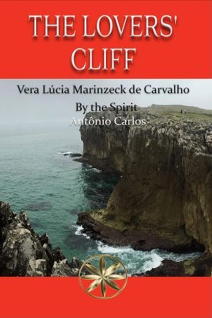 The Lovers' Cliff, Vera Lúcia Marinzeck de Carvalho ; By the Spirit António Carlos - Ebook - 9798231924875