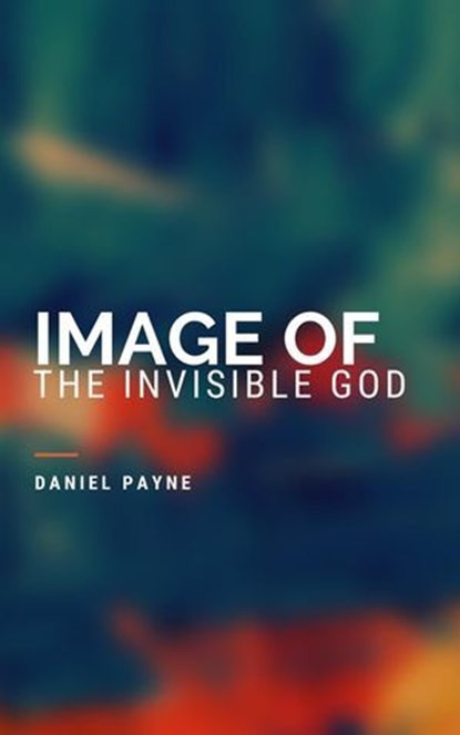 Image of the Invisible God, Daniel Payne - Ebook - 9798231925704