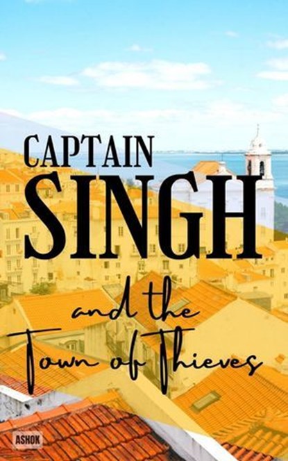 Captain Singh and the Town of Thieves., Ashok Kumar - Ebook - 9798231937202