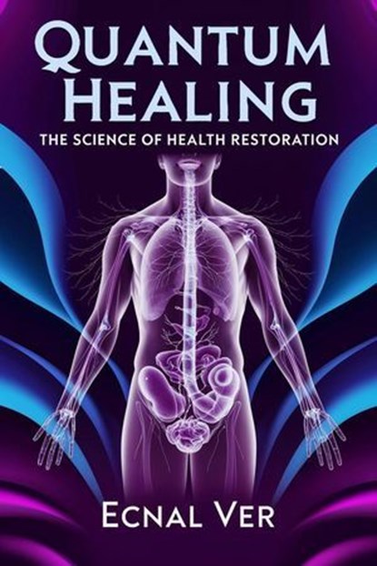 Quantum Healing : The Science of Health Restoration, Ecnal Ver - Ebook - 9798231938346