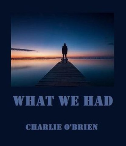 What We Had, Charlie O’Brien - Ebook - 9798231974382