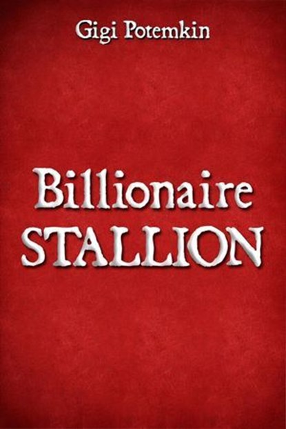 Billionaire Stallion, Gigi Potemkin - Ebook - 9798231992416
