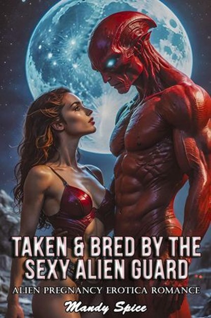 Taken & Bred By The Sexy Alien Guard: Alien Pregnancy Erotica Romance, Mandy Spice - Ebook - 9798231996940